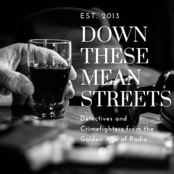 Down These Mean Streets (Old Time Radio Detectives)