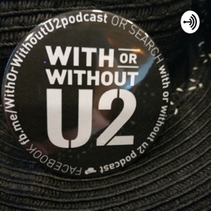 With Or Without U2 - a U2 fan podcast for U2 fans