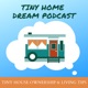 Tiny Home Dream Podcast