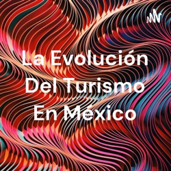 La Evolución Del Turismo En México