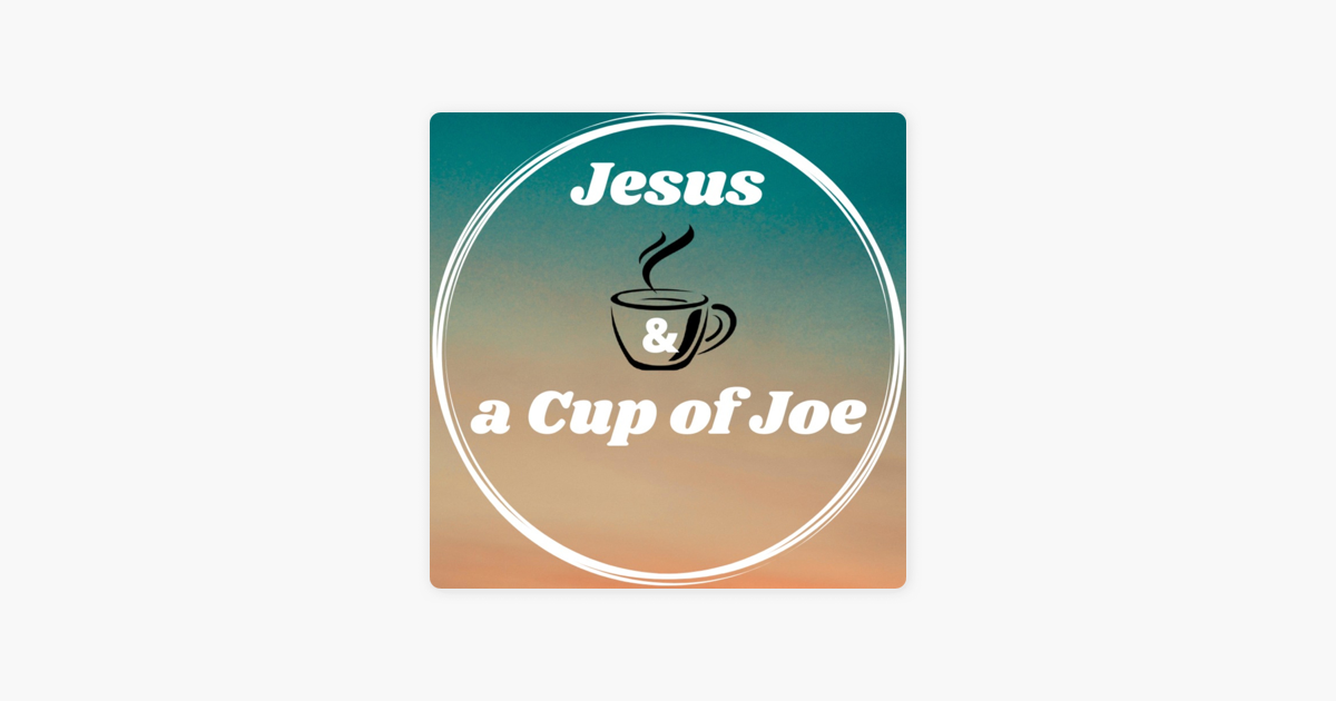 Jesus A Cup Of Joe On Apple Podcasts