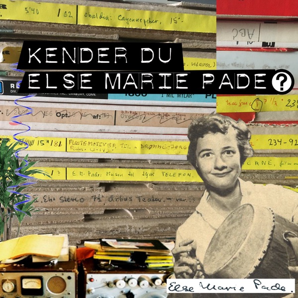 Kender du Else Marie Pade? Podcast