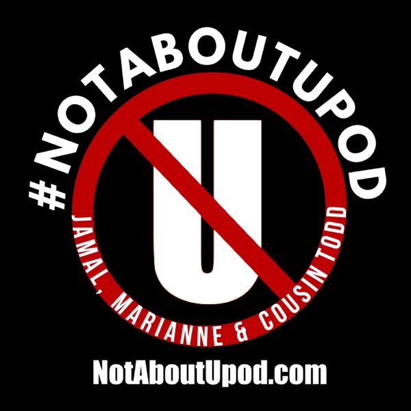 #NotAboutUpod with Jamal, Marianne and Cousin Todd