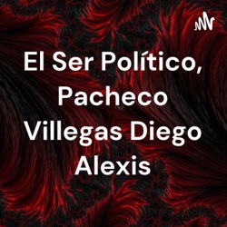 El Ser Político, Pacheco Villegas Diego Alexis