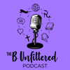 The B Unfiltered Podcast - The B Unfiltered Podcast