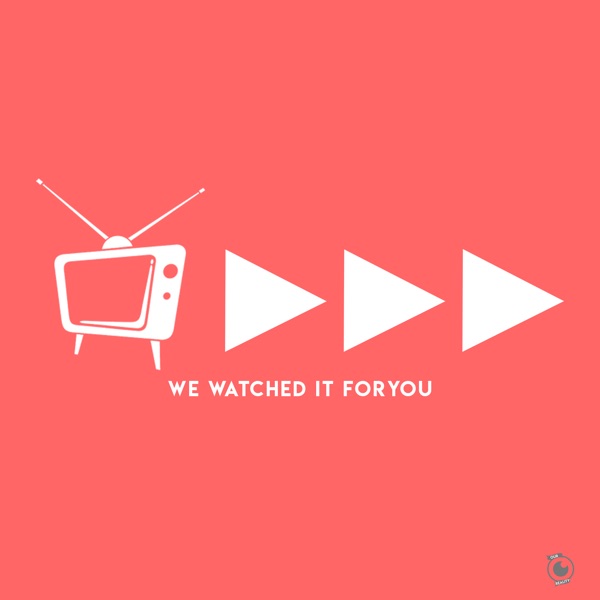 We Watched It For You Artwork