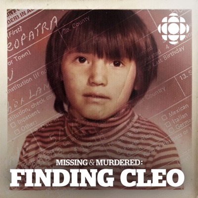 Missing & Murdered: Finding Cleo:CBC Podcasts