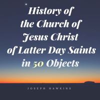 History of the Church of Jesus Christ of Latter Day Saints in 50 Objects podcast