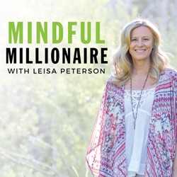 Mindful Millionaire with Leisa Peterson