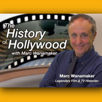 The History of Hollywood with Marc Wanamaker podcast