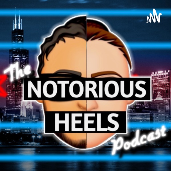 The Notorious Heels Podcast Artwork