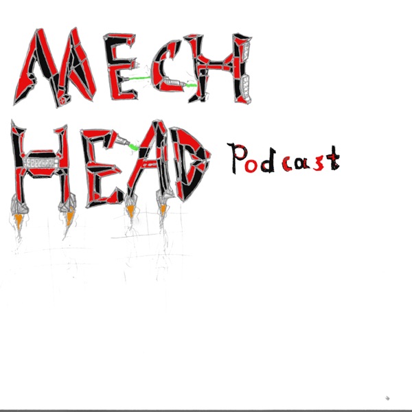 The MechHead Podcast!