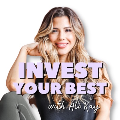 Invest Your Best with Ali Kay Invest Your Best with Ali Kay