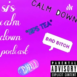 Sis calm down podcast 