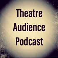 Theatre Audience Podcast: S3 Ep17