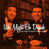 We Might Be Drunk - Sam Morril and Mark Normand