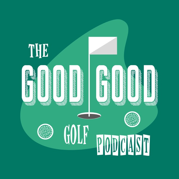 The Good-Good Golf Podcast Artwork