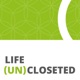 Life (UN)Closeted: LGBTQ+ Coming Out Stories & Advice for living out and proud!