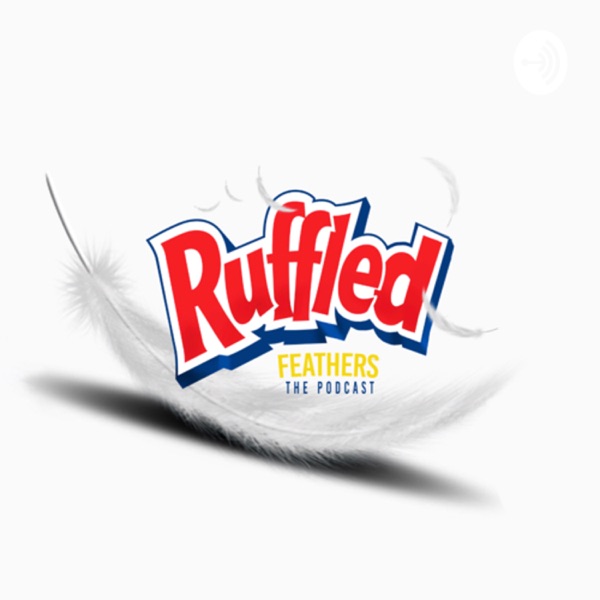 Ruffled Feathers The Podcast