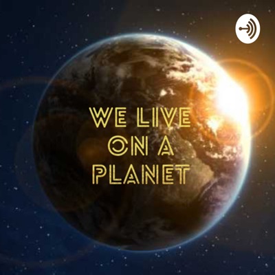 We Live On A Planet We Live On A Planet