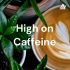 High on Caffeine artwork