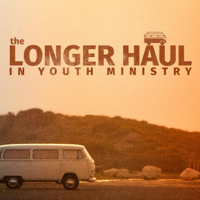 Youth Ministry for the Longer Haul Podcast podcast
