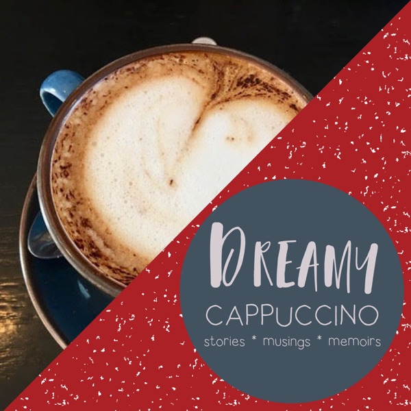 Dreamy Cappuccino - Inspiring stories, musings, memoirs