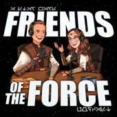 Friends of the Force: A Star Wars Podcast - Friends of the Force