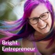 Bright Entrepreneur Podcast