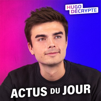 Les actus du jour - Hugo Décrypte Les actus du jour - Hugo Décrypte