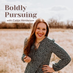 Boldly Pursuing with Caitlin Henderson