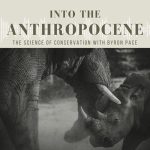 Anthropocene. The Science of Conservation with Byron Pace