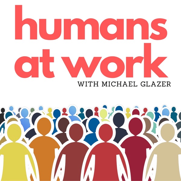 Humans at Work with Michael Glazer
