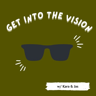 Get Into the Vision w/ Kara & Jas