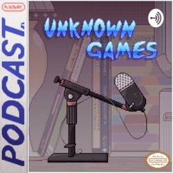 Unknown Games Podcast