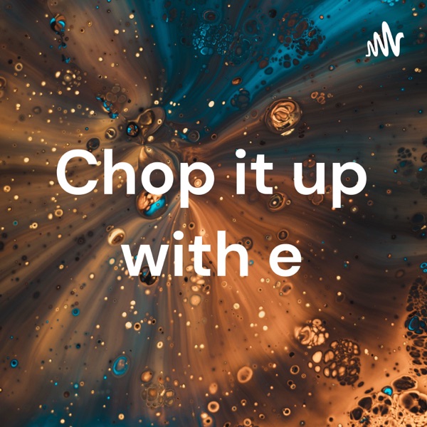 Chop it up with e Artwork