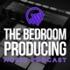 The Bedroom Producing Podcast