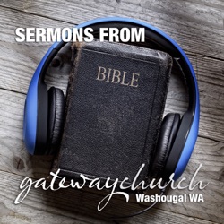 Sermons from Gateway Church Washougal