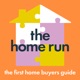 The Home Run: The First Home Buyers Guide