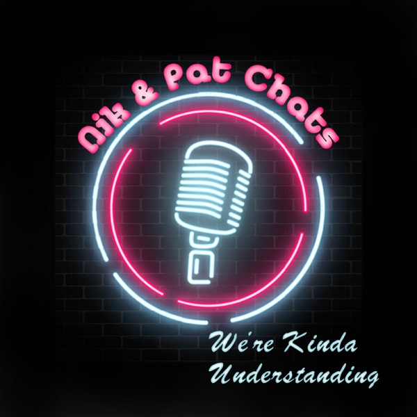 Nik and Pat Chats: We're Kinda Understanding.. Artwork