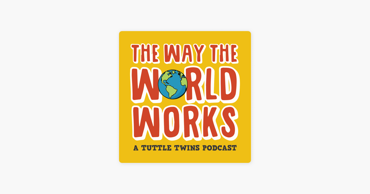 The Way the World Works: A Tuttle Twins Podcast for Families on