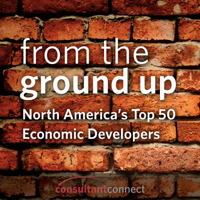 From The Ground Up: North America’s Top 50 Economic Developers podcast