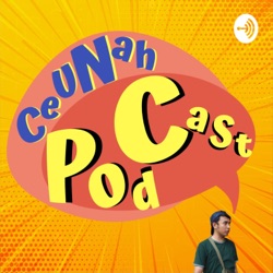 Ceunah Podcast
