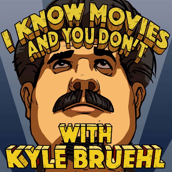 I Know Movies and You Don't w/ Kyle Bruehl Artwork