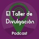 El Taller de Divulgación Podcast