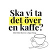 Ska vi ta det över en kaffe? - med Elliott Bonnor & Algot Klang