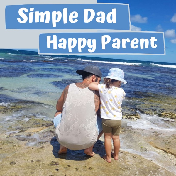 Simple Dad, Happy Parent Podcast Artwork