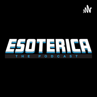 Esoterica The Podcast Esoterica The Podcast