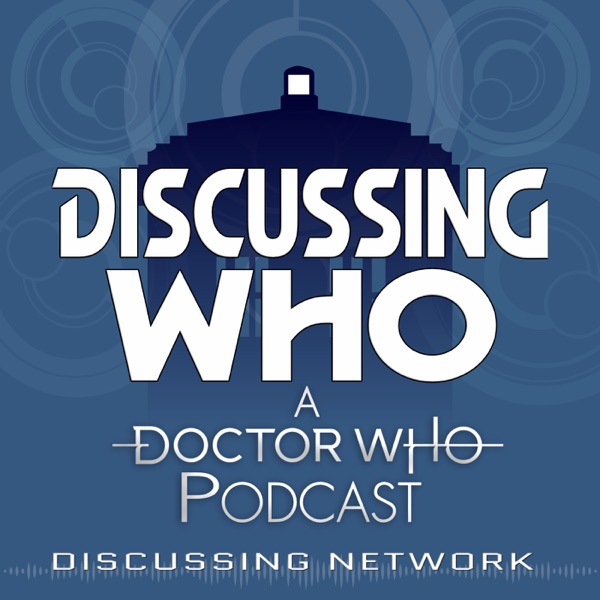 Discussing Who: A Doctor Who Podcast