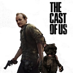 The Cast of Us - Part III